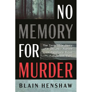 No Memory for Murder: The Incredible Story of a Sadistic Murder in Halifax's Point Pleasant Park