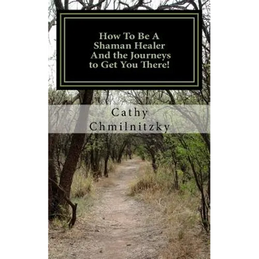 How to be a Shaman Healer And the Journeys to Get You There!