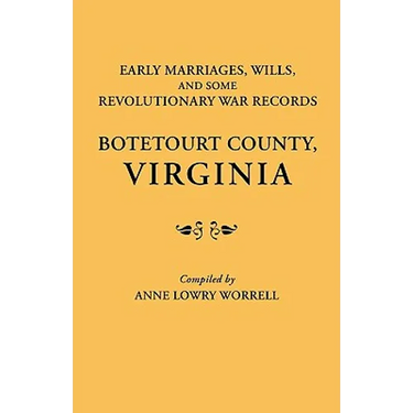 Early Marriages, Wills, and Some Revolutionary War Records: Botetourt County, Virginia