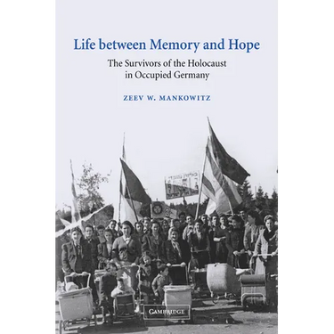 Life Between Memory and Hope: The Survivors of the Holocaust in Occupied Germany