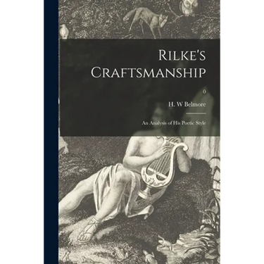 Rilke's Craftsmanship: an Analysis of His Poetic Style; 0