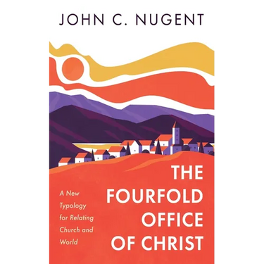 The Fourfold Office of Christ: A New Typology for Relating Church and World