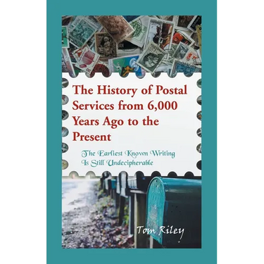 The History of Postal Services from 6,000 Years Ago to the Present: The Earliest Known Writing in Still Undecipherable.
