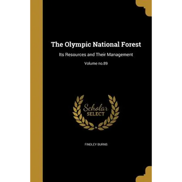 The Olympic National Forest: Its Resources and Their Management; Volume no.89