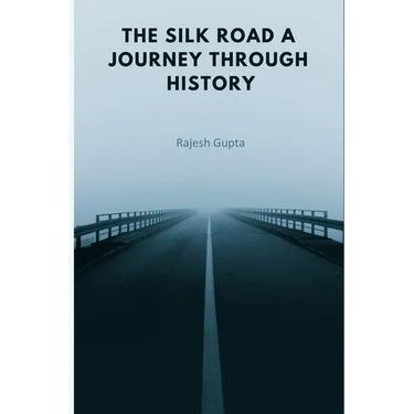 The Silk Road A Journey Through History