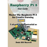 Raspberry Pi 5 User Guide: Master The Raspberry Pi 5 for Creative learning and unleash its full potential as your New PC