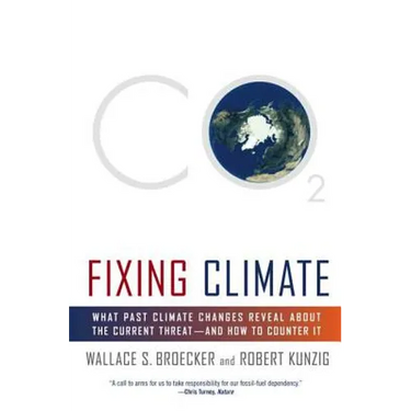 Fixing Climate: What Past Climate Changes Reveal about the Current Threat--And How to Counter It