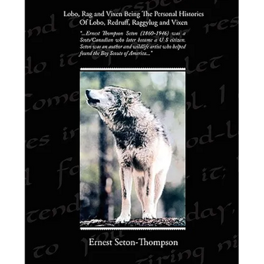 Lobo, Rag and Vixen Being The Personal Histories Of Lobo, Redruff, Raggylug and Vixen