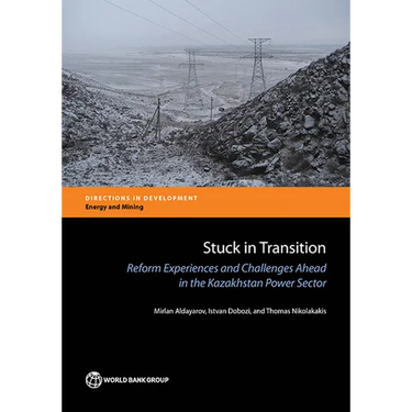 Stuck in Transition: Reform Experiences and Challenges Ahead in the Kazakhstan Power Sector