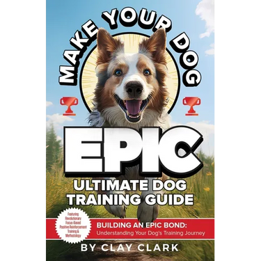 Make Your Dog Epic: Building an Epic Bond: Understanding Your Dog's Training Journey