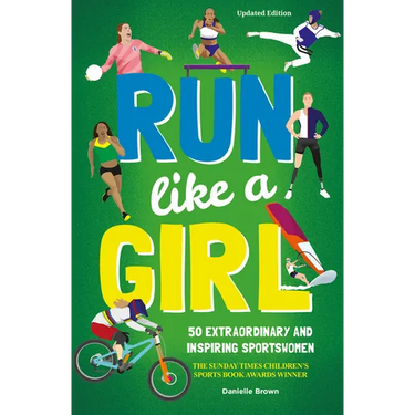 Run Like a Girl: 50 Extraordinary and Inspiring Sportswomen
