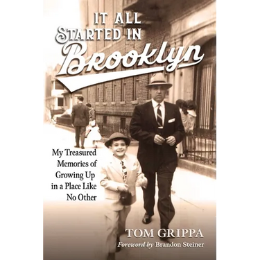 It All Started in Brooklyn: My Treasured Memories of Growing Up in a Place Like No Other