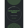 Decoloniality PRAXIS: The Logic and Ontology