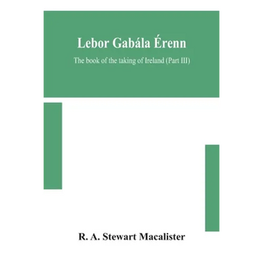 Lebor Gabála Érenn: The Book Of The Taking Of Ireland (Part Iii)