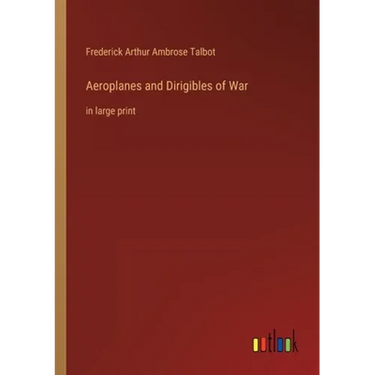 Aeroplanes and Dirigibles of War: in large print