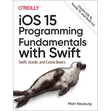 IOS 15 Programming Fundamentals with Swift: Swift, Xcode, and Cocoa Basics