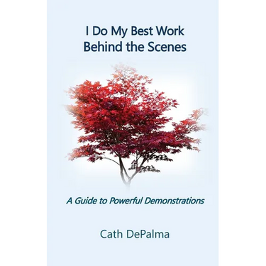 I Do My Best Work Behind the Scenes: A Guide to Powerful Demonstrations
