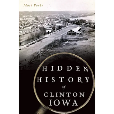 Hidden History of Clinton, Iowa