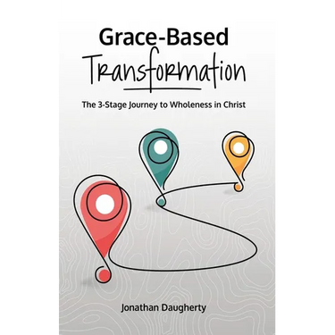 Grace-Based Transformation: The 3-Stage Journey to Wholeness in Christ