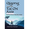 Qigong and the Tai CHI Axis: Nourishing Practices for Body, Mind, and Spirit