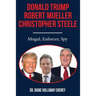 Donald Trump, Robert Mueller, Christopher Steele: Mogul, Enforcer, Spy