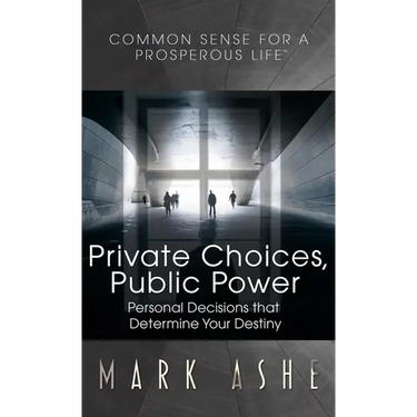 Private Choices, Public Power: Personal Decisions that Determine Your Destiny