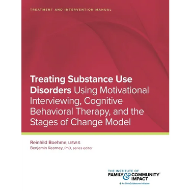 Treating Substance Use Disorders: Treatment and Intervention Manual: Using Motivational Interviewing, Cognitive Behavioral Therapy, and the Stages of