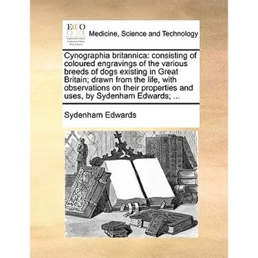 Cynographia britannica: consisting of coloured engravings of the various breeds of dogs existing in Great Britain; drawn from the life, with o