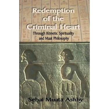Redemption of The Criminal Heart Through Kemetic Spirituality