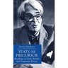 Yeats as Precursor: Readings in Irish, British and American Poetry