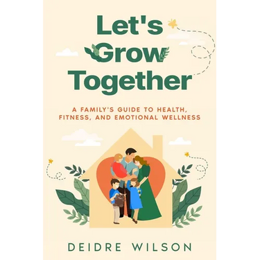 Let's Grow Together: A Family's Guide to Health, Fitness, and Emotional Wellness