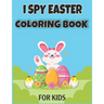 I Spy Easter Coloring Book for Kids: Easter Basket Stuffer for Preschoolers and Kids 77 Easter Coloring filled image Book Bunny, rabbit, Easter eggs