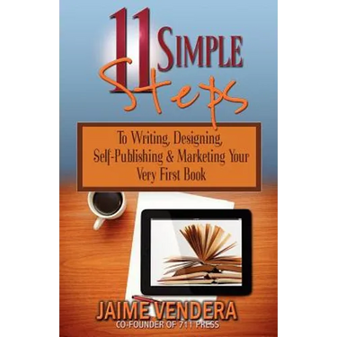 11 Simple Steps: To Writing, Designing, Self-Publishing & Marketing Your Very First Book
