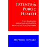 Patents and Public Health: Two Essays on Medicine & Genetics as Intellectual Property