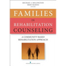 Families in Rehabilitation Counseling: A Community-Based Rehabilitation Approach