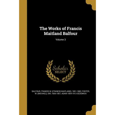 The Works of Francis Maitland Balfour; Volume 3