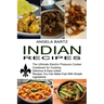 Indian Recipes: Delicious & Easy Indian Recipes You Can Make Fast With Simple Ingredients (The Ultimate Electric Pressure Cooker Cookbook for Cooking)