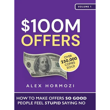 $100M Offers: How To Make Offers So Good People Feel Stupid Saying No