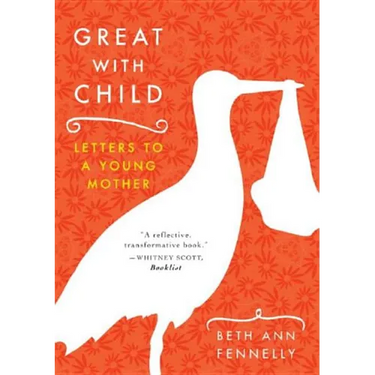 Great with Child: Letters to a Young Mother