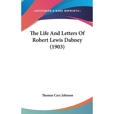 The Life And Letters Of Robert Lewis Dabney (1903)