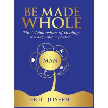 Be Made Whole: The 5 Dimensions of Healings with Daily Self-Help Practices