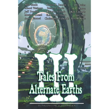 Tales From Alternate Earths Volume III