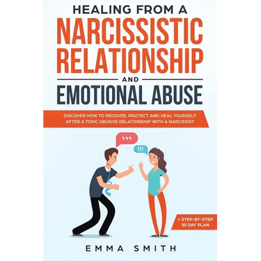 Healing from A Narcissistic Relationship and Emotional Abuse: Discover How to Recover, Protect and Heal Yourself after a Toxic Abusive Relationship wi