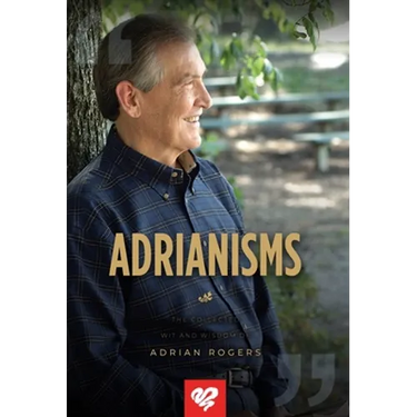 Adrianisms: The Collected Wit and Wisdom of Adrian Rogers