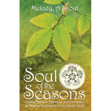 Soul of the Seasons: Creating Balance, Resilience, and Connection By Tapping the Wisdom of the Natural World
