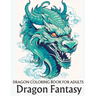 Dragon coloring book for adults: Dragon Fantasy