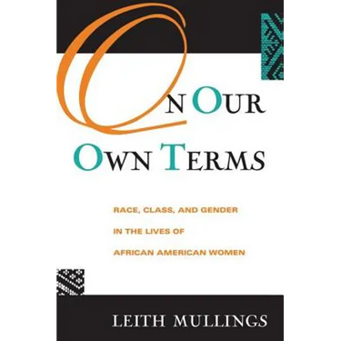 On Our Own Terms: Race, Class, and Gender in the Lives of African-American Women