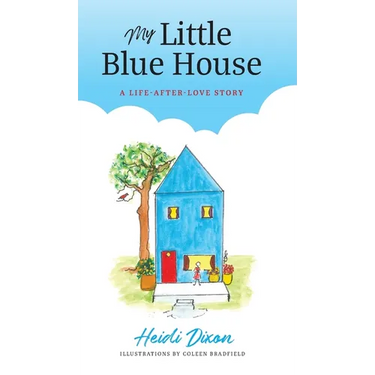 My Little Blue House: A Life-after-Love Story