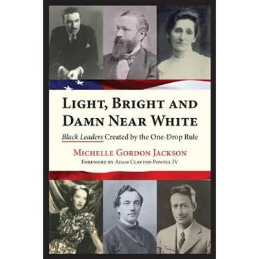Light, Bright and Damn Near White: Black Leaders Created by the One-Drop Rule