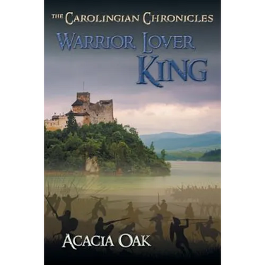 Warrior, Lover, King: Book 1: The Carolingian Chronicles